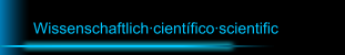 Wissenschaftlich·científico·scientific